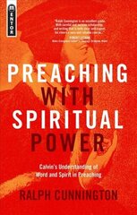 Preaching With Spiritual Power: Calvin's Understanding of Word and Spirit in Preaching Revised ed. цена и информация | Духовная литература | 220.lv