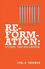 Reformation: Yesterday, Today and Tomorrow Revised ed. цена и информация | Духовная литература | 220.lv