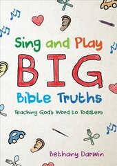 Sing and Play Big Bible Truths: Teaching God's Word to Toddlers cena un informācija | Garīgā literatūra | 220.lv
