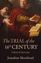 Trial of the 16th Century: Calvin & Servetus cena un informācija | Garīgā literatūra | 220.lv