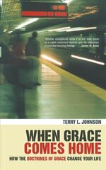 When Grace Comes Home: How the 'doctrines of grace' change your life Revised edition cena un informācija | Garīgā literatūra | 220.lv
