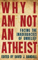 Why I am not an Atheist: Facing the Inadequacies of Unbelief Revised edition cena un informācija | Garīgā literatūra | 220.lv