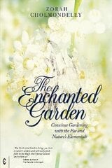 Enchanted Garden: Conscious Gardening with the Fae and Nature's Elementals cena un informācija | Garīgā literatūra | 220.lv