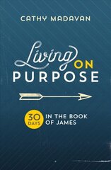 Living on Purpose: 30 Days in the Book of James cena un informācija | Garīgā literatūra | 220.lv