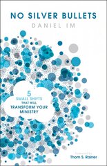 No Silver Bullets: Five Small Shifts that will Transform Your Ministry цена и информация | Духовная литература | 220.lv