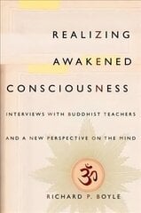Realizing Awakened Consciousness: Interviews with Buddhist Teachers and a New Perspective on the Mind cena un informācija | Garīgā literatūra | 220.lv