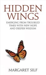 Hidden Wings: Emerging from troubled times with new hope and deeper wisdom cena un informācija | Garīgā literatūra | 220.lv