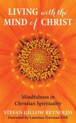 Living with the Mind of Christ: Mindfulness and Christian Spirituality cena un informācija | Garīgā literatūra | 220.lv