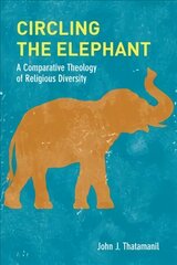 Circling the Elephant: A Comparative Theology of Religious Diversity cena un informācija | Garīgā literatūra | 220.lv