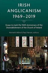 Irish Anglicanism, 1969-2019: Essays to mark the 150th anniversary of the Disestablishment of the Church of Ireland cena un informācija | Garīgā literatūra | 220.lv