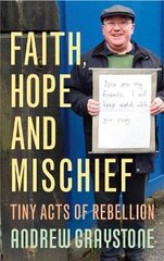 Faith, Hope and Mischief: Tiny acts of rebellion by an everyday activist цена и информация | Духовная литература | 220.lv