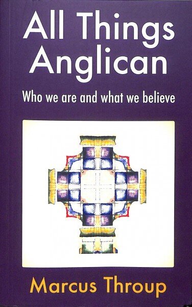 All Things Anglican: Who we are and what we believe cena un informācija | Garīgā literatūra | 220.lv