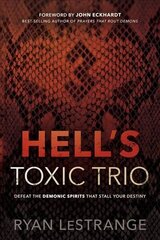 Hell's Toxic Trio: Defeat the Demonic Spirits That Stall Your Destiny cena un informācija | Garīgā literatūra | 220.lv