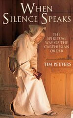 When Silence Speaks: The Spiritual Way of the Carthusian Order UK ed. цена и информация | Духовная литература | 220.lv