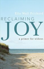 Reclaiming Joy: A Primer for Widows cena un informācija | Garīgā literatūra | 220.lv