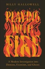 Playing with Fire: A Modern Investigation into Demons, Exorcism, and Ghosts cena un informācija | Garīgā literatūra | 220.lv