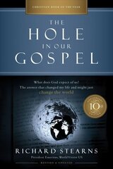 Hole in Our Gospel 10th Anniversary Edition: What Does God Expect of Us? The Answer That Changed My Life and Might Just Change the World 10th Anniversary Edition cena un informācija | Garīgā literatūra | 220.lv