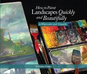 How to Paint Landscapes Quickly and Beautifully in Watercolor and Gouache cena un informācija | Mākslas grāmatas | 220.lv