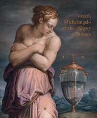 Giorgio Vasari, Michelangelo and the Allegory of Patience цена и информация | Книги об искусстве | 220.lv