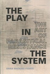Play in the System: The Art of Parasitical Resistance cena un informācija | Mākslas grāmatas | 220.lv