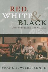 Red, White & Black: Cinema and the Structure of U.S. Antagonisms цена и информация | Книги об искусстве | 220.lv