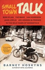 Small Town Talk: Bob Dylan, The Band, Van Morrison, Janis Joplin, Jimi Hendrix & Friends in the Wild Years of Woodstock Main cena un informācija | Mākslas grāmatas | 220.lv