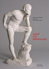 Bayerische Staatsgemaldesammlungen. Neue Pinakothek. Katalog der Skulpturen - Band II: Adolf von Hildebrand цена и информация | Книги об искусстве | 220.lv