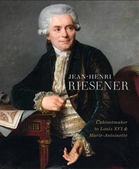 Jean-Henri Riesener: Cabinetmaker to Louis XVI and Marie Antoinette cena un informācija | Mākslas grāmatas | 220.lv