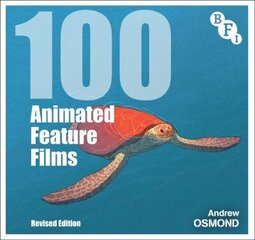 100 Animated Feature Films: Revised Edition 2nd edition cena un informācija | Mākslas grāmatas | 220.lv