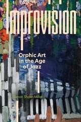 Improvision: Orphic Art in the Age of Jazz цена и информация | Книги об искусстве | 220.lv