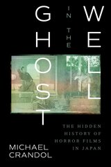 Ghost in the Well: The Hidden History of Horror Films in Japan cena un informācija | Mākslas grāmatas | 220.lv