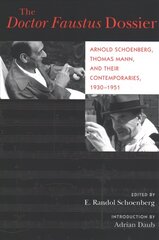 Doctor Faustus Dossier: Arnold Schoenberg, Thomas Mann, and Their Contemporaries, 1930-1951 цена и информация | Книги об искусстве | 220.lv