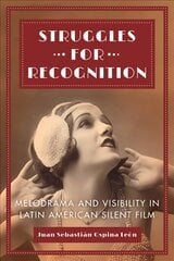 Struggles for Recognition: Melodrama and Visibility in Latin American Silent Film cena un informācija | Mākslas grāmatas | 220.lv