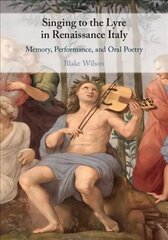 Singing to the Lyre in Renaissance Italy: Memory, Performance, and Oral Poetry cena un informācija | Mākslas grāmatas | 220.lv