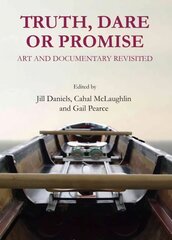 Truth, Dare or Promise: Art and Documentary Revisited Unabridged edition cena un informācija | Mākslas grāmatas | 220.lv