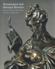 Renaissance and Baroque Bronzes:: In and Around the Peter Marino Collection цена и информация | Книги об искусстве | 220.lv