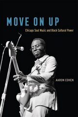 Move on Up: Chicago Soul Music and Black Cultural Power cena un informācija | Mākslas grāmatas | 220.lv