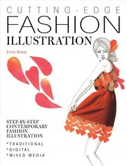 Cutting-Edge Fashion Illustration: Step-by-step contemporary fashion illustration - traditional, digital and mixed media цена и информация | Книги об искусстве | 220.lv