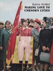 Making Love to Unknown Cities: (english/german edition) cena un informācija | Mākslas grāmatas | 220.lv