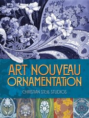 Art Nouveau Ornamentation For Use in Decoration, Textiles, Glass and Ceramics ed. cena un informācija | Mākslas grāmatas | 220.lv