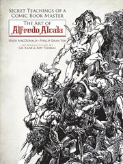 Secret Teachings of a Comic Book Master: The Art of Alfredo Alcala: The Art of Alfredo Alcala First Edition, First ed. cena un informācija | Mākslas grāmatas | 220.lv