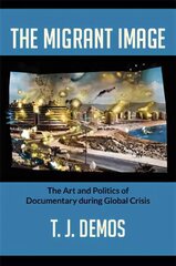 Migrant Image: The Art and Politics of Documentary during Global Crisis cena un informācija | Mākslas grāmatas | 220.lv