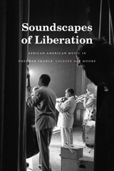 Soundscapes of Liberation: African American Music in Postwar France цена и информация | Книги об искусстве | 220.lv