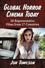 Global Horror Cinema Today: 28 Representative Films from 17 Countries цена и информация | Книги об искусстве | 220.lv