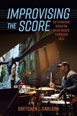 Improvising the Score: Rethinking Modern Film Music through Jazz цена и информация | Книги об искусстве | 220.lv