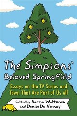 Simpsons' Beloved Springfield: Essays on the TV Series and Town That Are Part of Us All cena un informācija | Mākslas grāmatas | 220.lv