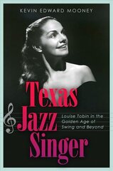 Texas Jazz Singer: Louise Tobin in the Golden Age of Swing and Beyond cena un informācija | Mākslas grāmatas | 220.lv