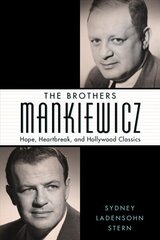 Brothers Mankiewicz: Hope, Heartbreak, and Hollywood Classics цена и информация | Книги об искусстве | 220.lv
