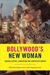 Bollywood's New Woman: Liberalization, Liberation and Contested Bodies цена и информация | Книги об искусстве | 220.lv