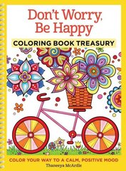 Don't Worry, Be Happy Coloring Book Treasury: Color Your Way To a Calm, Positive Mood цена и информация | Книги об искусстве | 220.lv